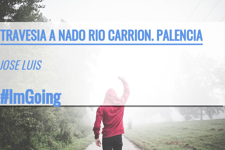 #BinDabei - JOSE LUIS (TRAVESIA A NADO RIO CARRION. PALENCIA)