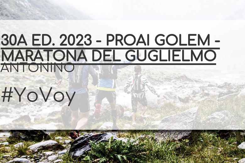 #ImGoing - ANTONINO (30A ED. 2023 - PROAI GOLEM - MARATONA DEL GUGLIELMO)