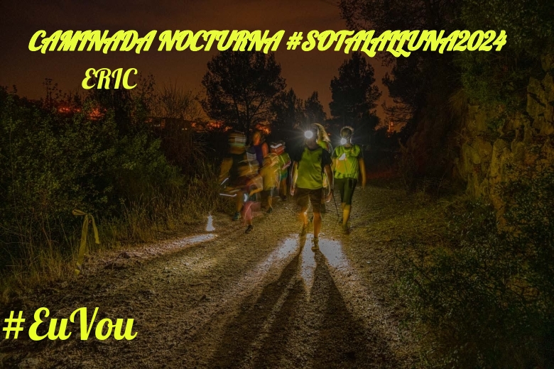 #ImGoing - ERIC (CAMINADA NOCTURNA #SOTALALLUNA2024)