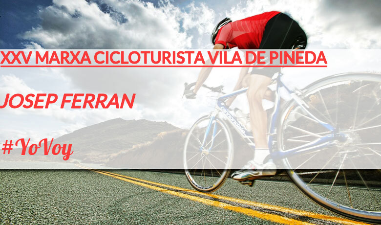 #YoVoy - JOSEP FERRAN (XXV MARXA CICLOTURISTA VILA DE PINEDA)