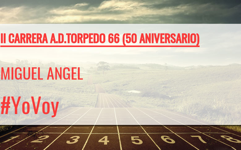 #ImGoing - MIGUEL ANGEL (II CARRERA A.D.TORPEDO 66 (50 ANIVERSARIO))