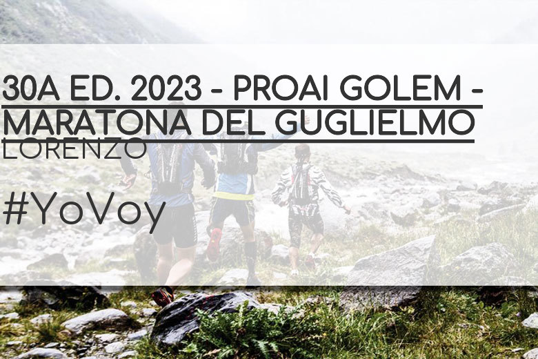 #YoVoy - LORENZO (30A ED. 2023 - PROAI GOLEM - MARATONA DEL GUGLIELMO)