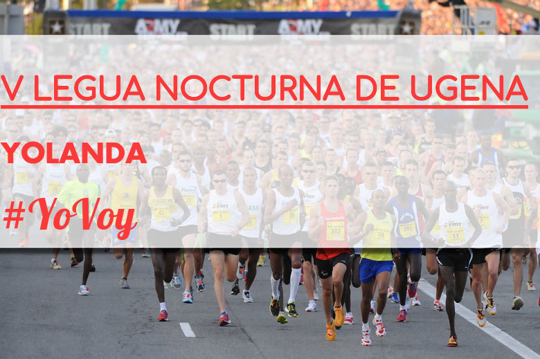 #YoVoy - YOLANDA (V LEGUA NOCTURNA DE UGENA )