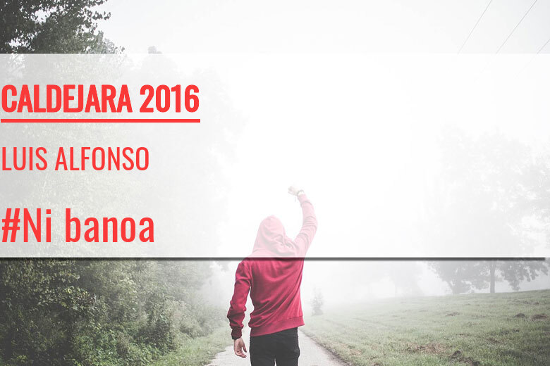 #ImGoing - LUIS ALFONSO (CALDEJARA 2016)