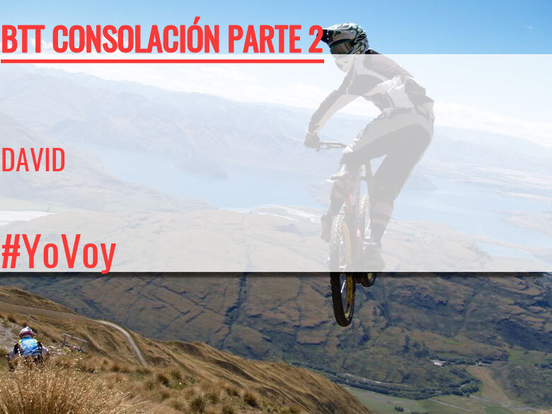 #ImGoing - DAVID (BTT CONSOLACIÓN PARTE 2)
