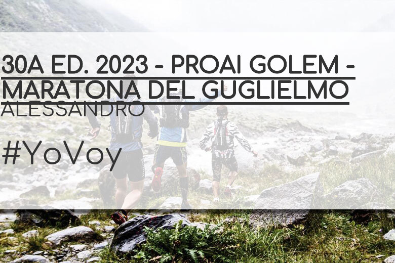 #YoVoy - ALESSANDRO (30A ED. 2023 - PROAI GOLEM - MARATONA DEL GUGLIELMO)