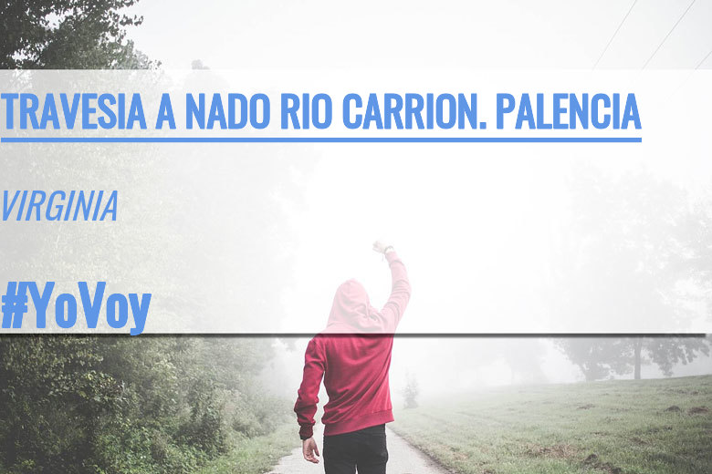 #ImGoing - VIRGINIA (TRAVESIA A NADO RIO CARRION. PALENCIA)