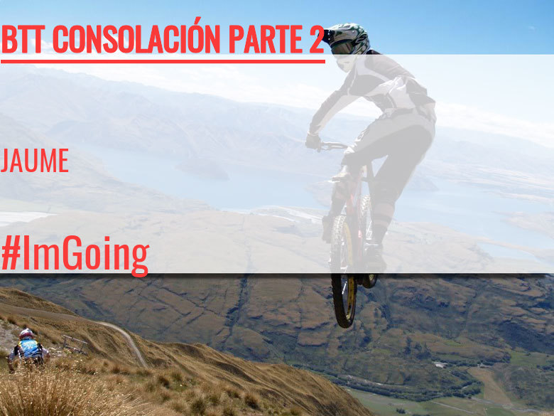 #YoVoy - JAUME (BTT CONSOLACIÓN PARTE 2)