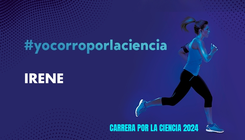 #YoVoy - IRENE (CARRERA POR LA CIENCIA 2024)