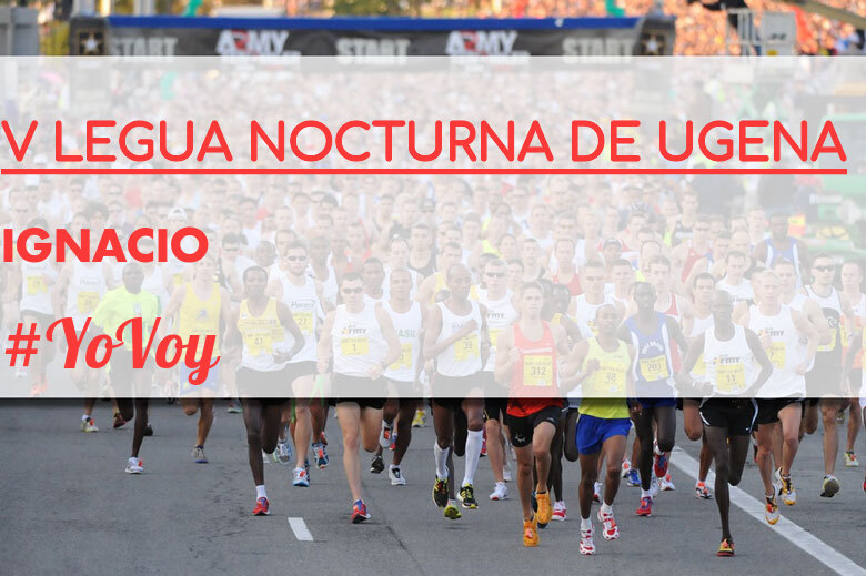 #YoVoy - IGNACIO (V LEGUA NOCTURNA DE UGENA )