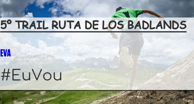 #YoVoy - EVA (5º TRAIL RUTA DE LOS BADLANDS)
