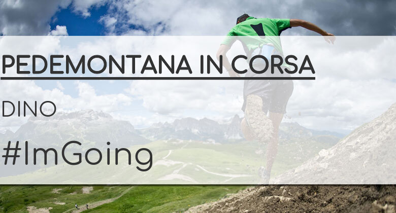 #ImGoing - DINO (PEDEMONTANA IN CORSA)
