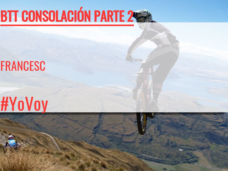 #ImGoing - FRANCESC (BTT CONSOLACIÓN PARTE 2)