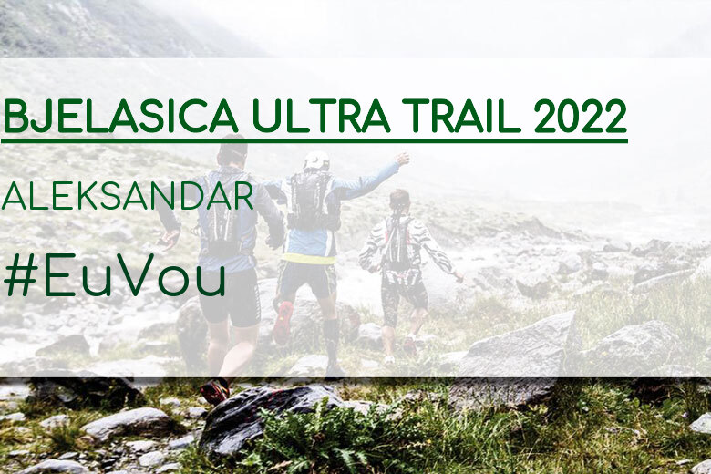#BinDabei - ALEKSANDAR (BJELASICA ULTRA TRAIL 2022)
