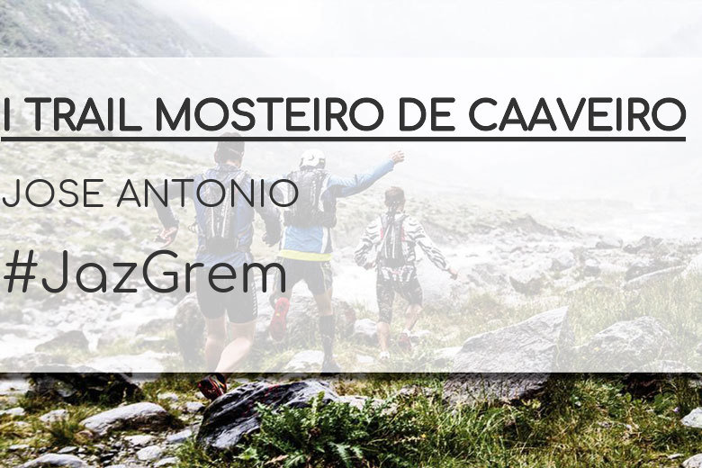 #YoVoy - JOSE ANTONIO (I TRAIL MOSTEIRO DE CAAVEIRO)