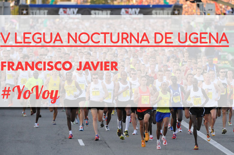 #JoHiVaig - FRANCISCO JAVIER (V LEGUA NOCTURNA DE UGENA )