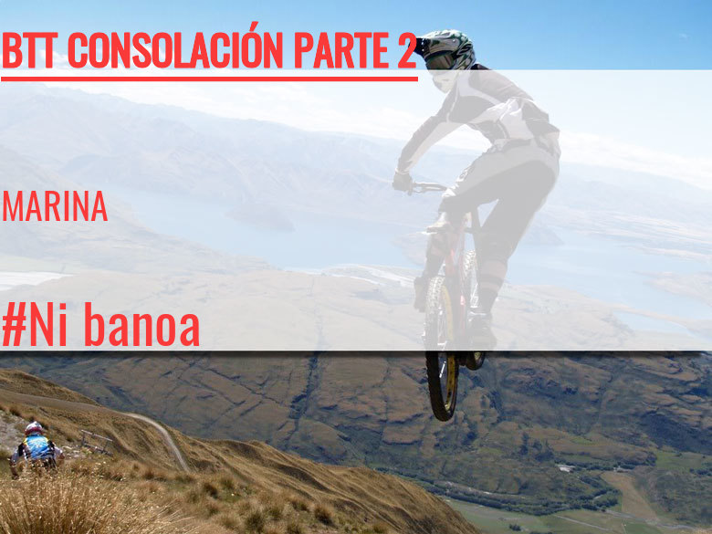 #YoVoy - MARINA (BTT CONSOLACIÓN PARTE 2)