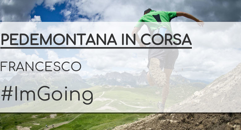 #JoHiVaig - FRANCESCO (PEDEMONTANA IN CORSA)