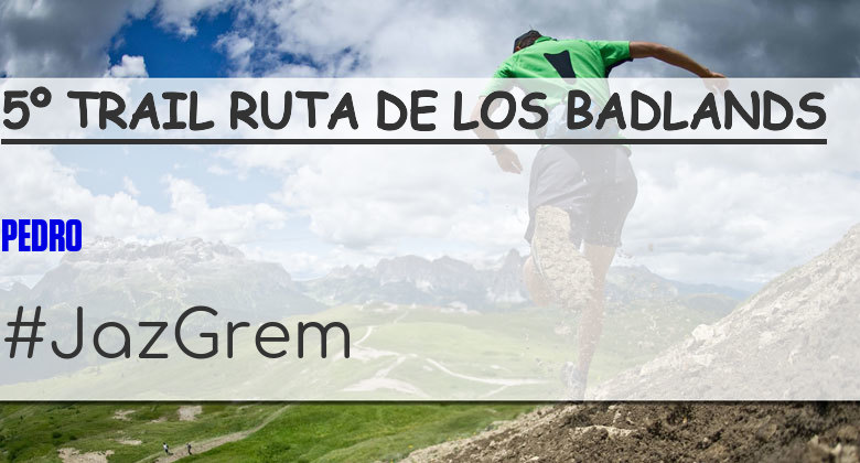 #YoVoy - PEDRO (5º TRAIL RUTA DE LOS BADLANDS)