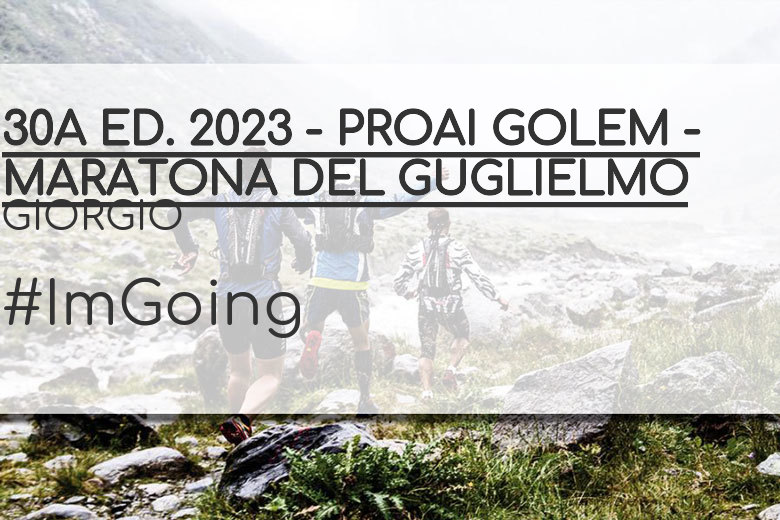 #ImGoing - GIORGIO (30A ED. 2023 - PROAI GOLEM - MARATONA DEL GUGLIELMO)