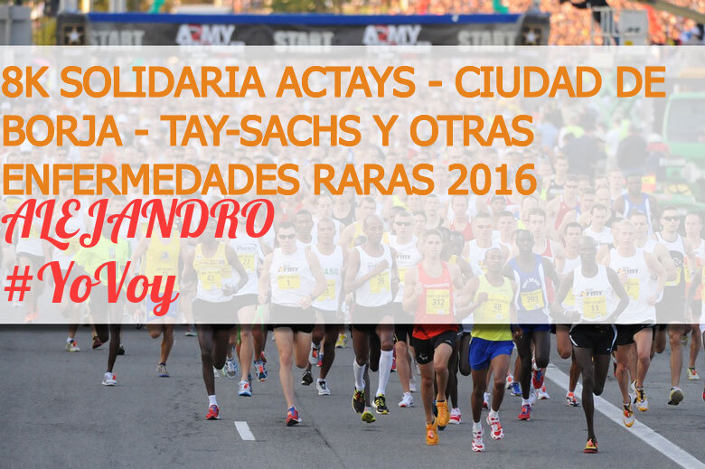 #YoVoy - ALEJANDRO (8K SOLIDARIA ACTAYS - CIUDAD DE BORJA - TAY-SACHS Y OTRAS ENFERMEDADES RARAS 2016)