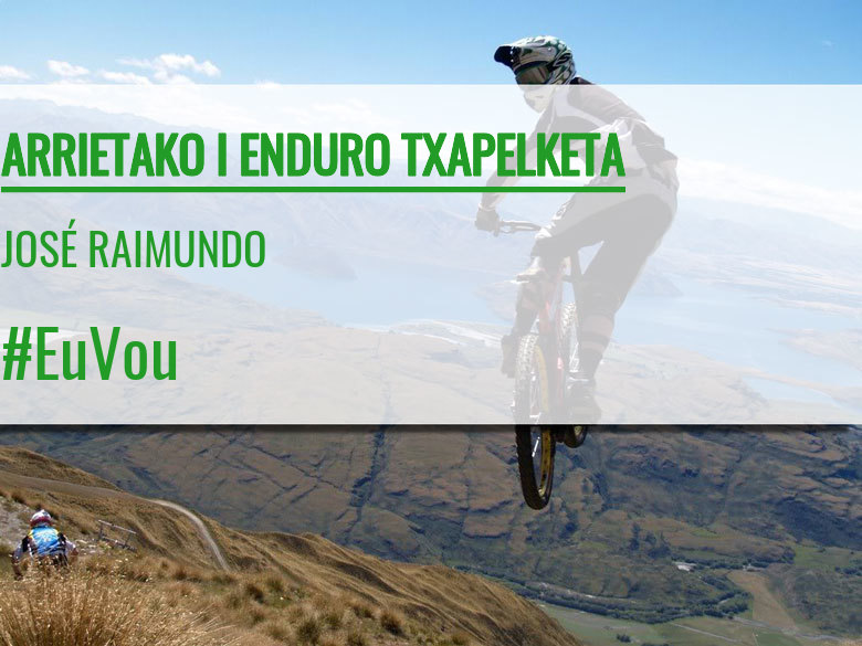 #EuVou - JOSÉ RAIMUNDO (ARRIETAKO I ENDURO TXAPELKETA)