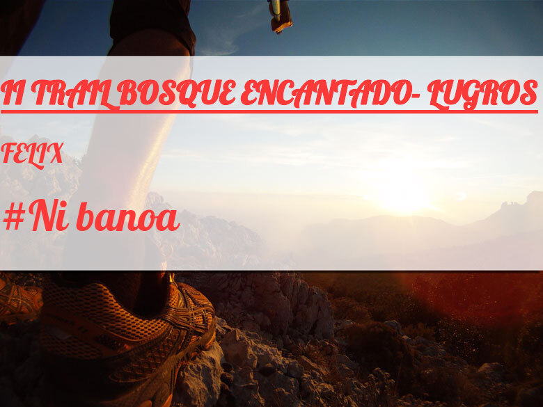 #JoHiVaig - FELIX (II TRAIL BOSQUE ENCANTADO- LUGROS)