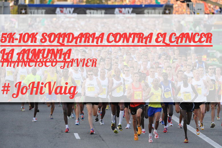 #JoHiVaig - FRANCISCO JAVIER (5K-10K SOLIDARIA CONTRA EL CANCER LA ALMUNIA)