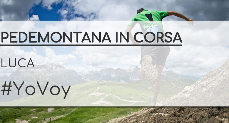 #YoVoy - LUCA  (PEDEMONTANA IN CORSA)