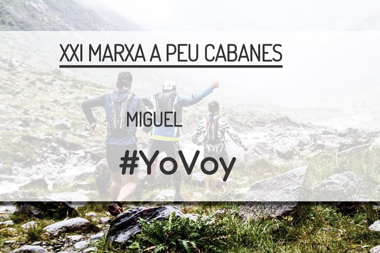 #ImGoing - MIGUEL (XXI MARXA A PEU CABANES)
