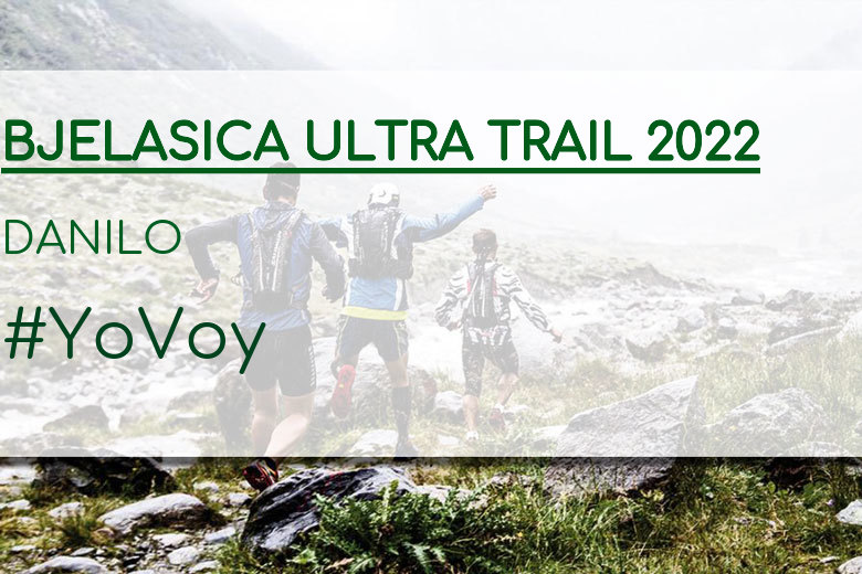 #YoVoy - DANILO (BJELASICA ULTRA TRAIL 2022)