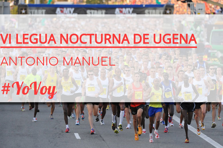 #YoVoy - ANTONIO MANUEL (VI LEGUA NOCTURNA DE UGENA )