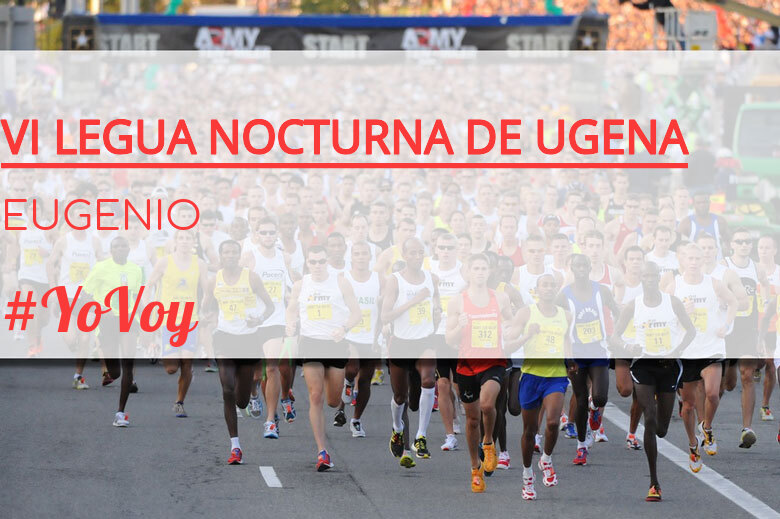 #YoVoy - EUGENIO (VI LEGUA NOCTURNA DE UGENA )