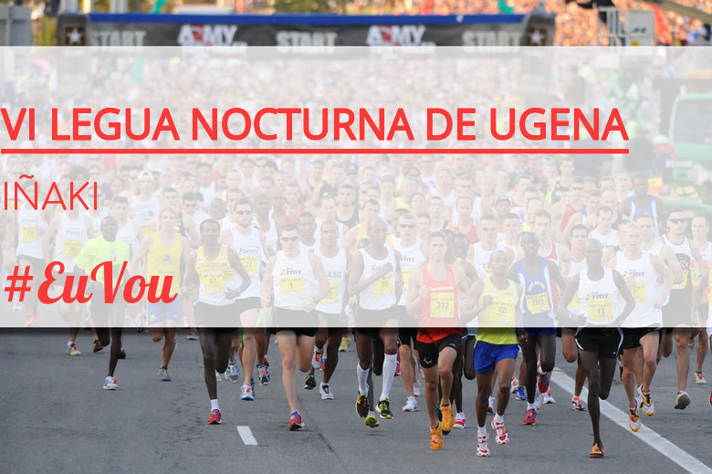 #EuVou - IÑAKI (VI LEGUA NOCTURNA DE UGENA )