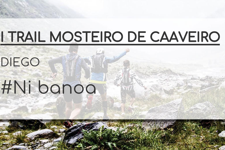#YoVoy - DIEGO (I TRAIL MOSTEIRO DE CAAVEIRO)