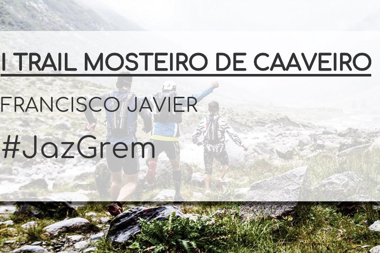 #YoVoy - FRANCISCO JAVIER (I TRAIL MOSTEIRO DE CAAVEIRO)