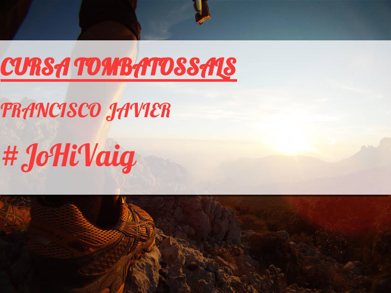 #JoHiVaig - FRANCISCO JAVIER (CURSA TOMBATOSSALS)