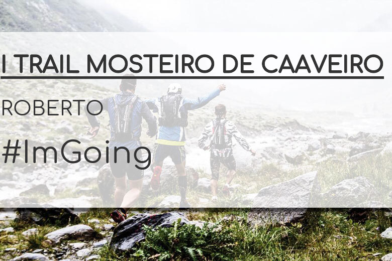 #ImGoing - ROBERTO (I TRAIL MOSTEIRO DE CAAVEIRO)
