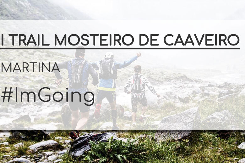 #ImGoing - MARTINA (I TRAIL MOSTEIRO DE CAAVEIRO)