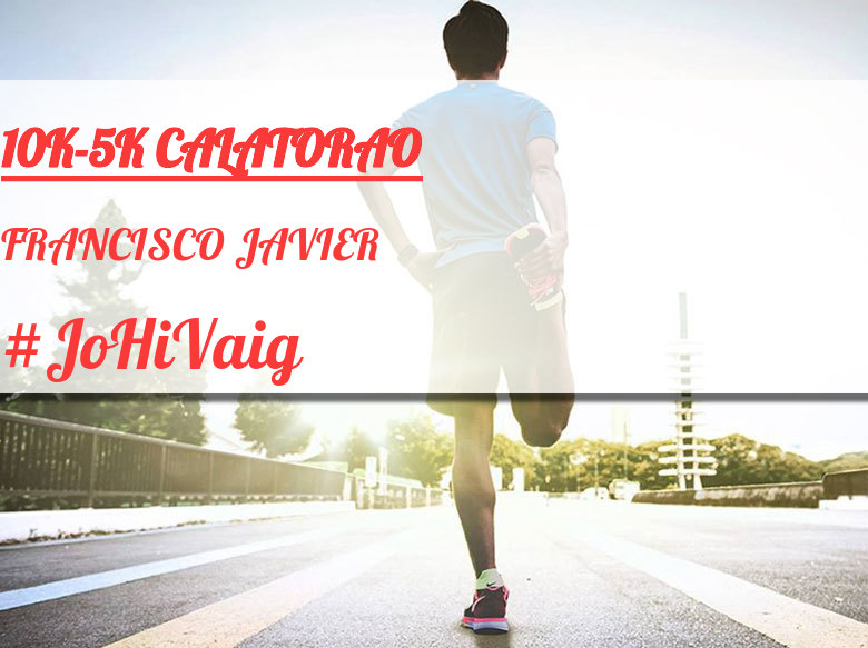 #YoVoy - FRANCISCO JAVIER (10K-5K CALATORAO)