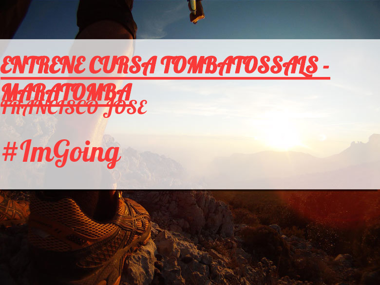 #ImGoing - FRANCISCO JOSE (ENTRENE CURSA TOMBATOSSALS - MARATOMBA)